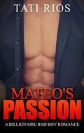 Billionaire Romance: Mateo's Passion: (An Alpha Billionaire Bad Boy Romance #2) by Tati Rios