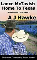 Lance McTavish Home To Texas: Inspirational Contemporary Western Romance (Tumbleweed, Texas Tales #1) by A.J. Hawke