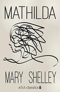 Mathilda  (Xist Classics) by Mary Wollstonecraft Shelley