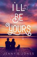 I'll Be Yours by Jenny B. Jones