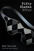 Fifty Shades Effed (Fifty Shades of Silver #3) by Phil Torcivia