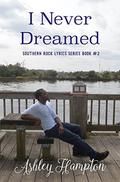 I Never Dreamed (Southern Rock Lyrics #2) by Ashley Hampton