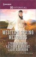 Western Spring Weddings: The City Girl and the Rancher\His Springtime Bride\When a Cowboy Says I Do by Kathryn Albright