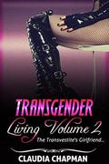 The Transvestite's Girlfriend. (Tranvestite Living #2) by Claudia Chapman