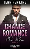 Chance Romance: His Dare, Date A Billionaire  : (Billionaire, Billionaire Bachelors, Billionaire Boys Club Romance, Step brother, BOOK #4) by Jennifer King