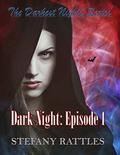 Dark Night: Episode 1  (The Darkest Nights Series) by Stefany Rattles