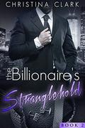 The Billionaire's Stranglehold #2 by Christina Clark