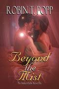 Beyond the Mist: An Immortals Novella by Robin T. Popp