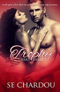 Trophy, part 3 (Trophy #3) by SE Chardou