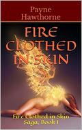 Fire Clothed in Skin: Book I (Fire Clothed in Skin Saga #1) by Payne Hawthorne