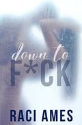 Down To F*ck: A F/M/M/M Romance by Raci Ames