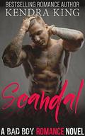 Scandal: A BAD BOY Romance Novel by Kendra King
