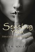 Sensing You (Sensing Series, #1) by J.M. Adele