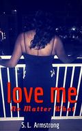 Love Me No Matter What by S.L. Armstrong