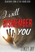 I Will Dismember You (Megan Berry Zombie Settler #7) by Stacey Jay