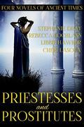 Priestesses and Prostitutes: Four Novels of Ancient Times by Stephanie Dray