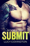 SUBMIT  (Book Four)  (A Bad Boy Romance) by Lucy Covington