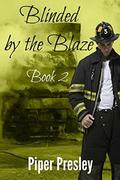 Blinded by the Blaze: Book 2 (Blinded by the Blaze #2) by Piper Presley