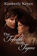The Trouble with Tigers (Hidden Treasure, #1) by Kimberly Keyes