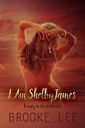 I Am ShelbyJames  (Beauty in the Darkness) by Brooke Lee