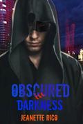 Obscured In Darkness by Jeanette Rico