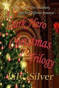 A Dark Hero Christmas Trilogy Boxed Set by Lily Silver