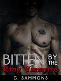 ROMANCE: Vampire Romance: Bitten by the King Vampire  (Romance, Paranormal Billionaire Vampire Romance)  (New Adult Paranormal Urban Billionaire Vampire Romance Short Story) by G. Sammons