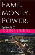 Fame. Money. Power. (Episode #2) by John Hermon