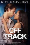 Off Track: A Virginia Justice Novella by K. Victoria Chase