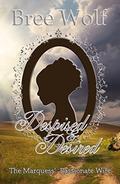 Despised & Desired: The Marquess' Passionate Wife by Bree Wolf