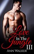 Love In The Jungle: 3 by Ann Walker