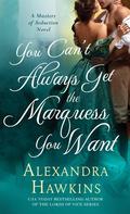 You Can't Always Get the Marquess You Want (Masters of Seduction #2) by Alexandra Hawkins
