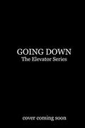 Going Down: The Elevator Series by Katherine Stevens