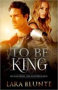 To Be King by Lara Blunte