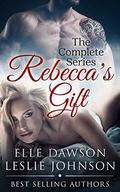 Rebecca's Gift - The Complete Series by Elle Dawson, Leslie Johnson