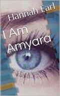 I Am Amyara (Amyara, Daughter of Eros #1) by Hannah Earl