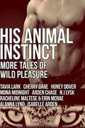 His Animal Instinct: More Tales of Wild Pleasure by Isabelle Arden