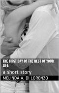 The First Day Of The Rest Of Your Life: A Short Story by Melinda A. Di Lorenzo