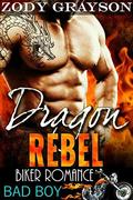 Dragon Rebel: Bad Boy Biker Romance (A Rebel Dragons Motorcycle Club Romance #1) by Zody Grayson