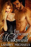 The Rancher's Milkmaid by Landry Michaels
