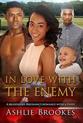In Love With The Enemy: A Billionaire Pregnancy African American Romance by Ashlie Brookes