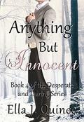 Anything But Innocent: A Desperate and Daring Novel by Ella J. Quince