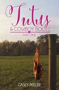 Tutu's & Cowboy Boots: Part One by Casey Peeler