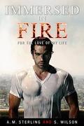 Immersed in Fire: For the Love of my Life by S. Wilson