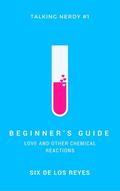 Beginner's Guide: Love and Other Chemical Reactions by Six delos Reyes
