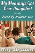 My Mommy's Got Your Daughter: Bound by Maternal Love (My Mommy's Got Your Daughter #5) by Kay Brandt