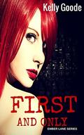First and Only: Ember Lane, #1 by Kelly Goode