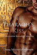 The Pharaoh's Kiss (Reincarnation Romance Chronicles #3) by Dana Michelle Burnett