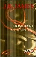 Dominant Encounters: two by J.R. James