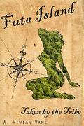 Futa Island: Taken by the Tribe by A. Vivian Vane